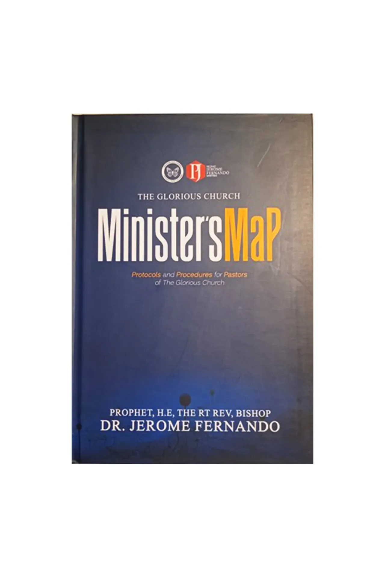 [PASTORS-ONLY] The Glorious Church Minister's Map - Protocols and Procedures for Pastors of The Glorious Church by PROPHET, H.E,THE RT REV, BISHOP DR. JEROME FERNANDO